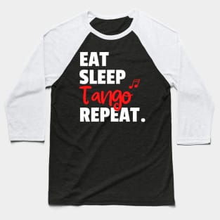 Eat. Sleep. Tango. Repeat. Baseball T-Shirt